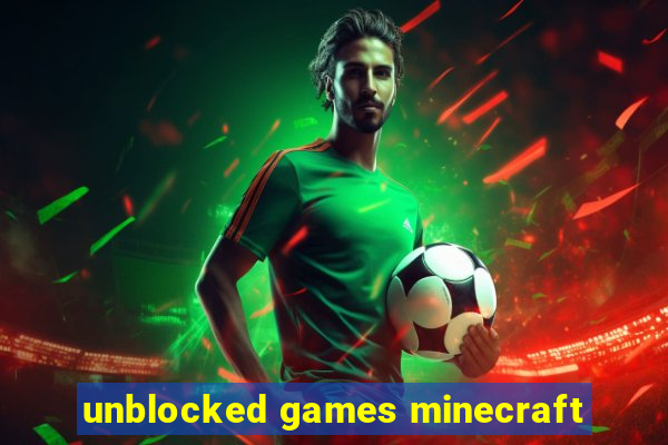 unblocked games minecraft